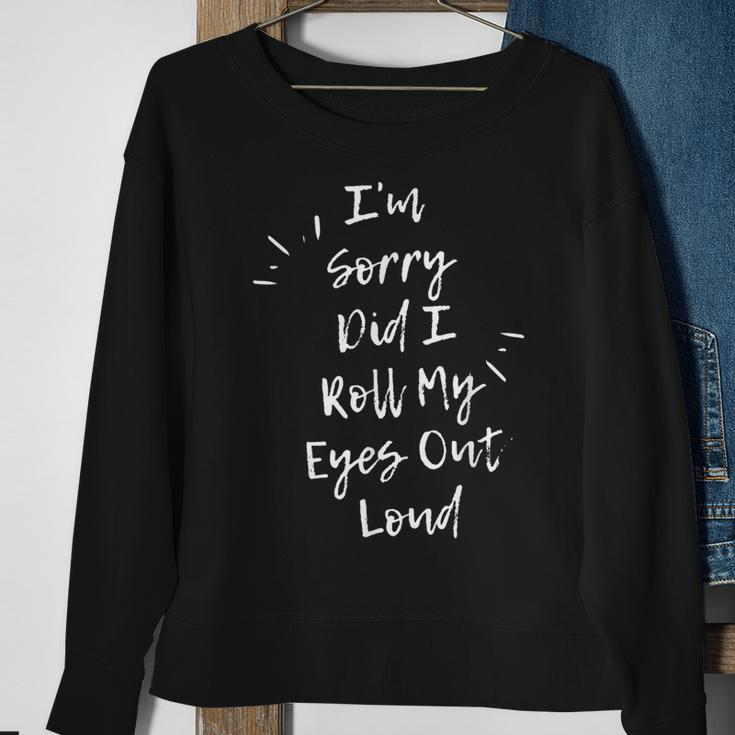 Im Sorry Did I Roll My Eyes Out Loud Funny Sarcastic Retro Men Women Sweatshirt Graphic Print Unisex Gifts for Old Women