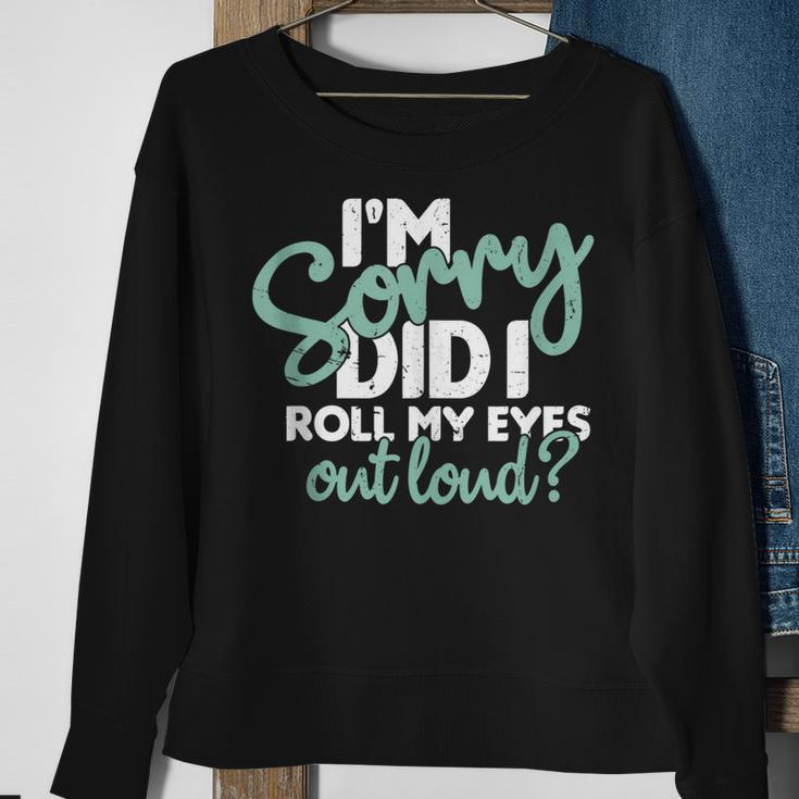 I’M Sorry Did I Roll My Eyes Out Loud V3 Men Women Sweatshirt Graphic Print Unisex Gifts for Old Women