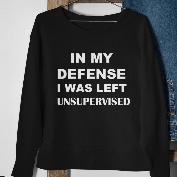 In My Defense I Was Left Unsupervised Gift Sweatshirt Gifts for Old Women