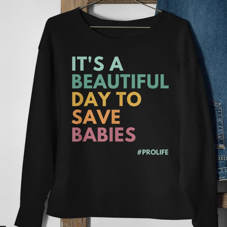 Its A Beautiful Day To Save Babies Pro Life Sweatshirt Gifts for Old Women
