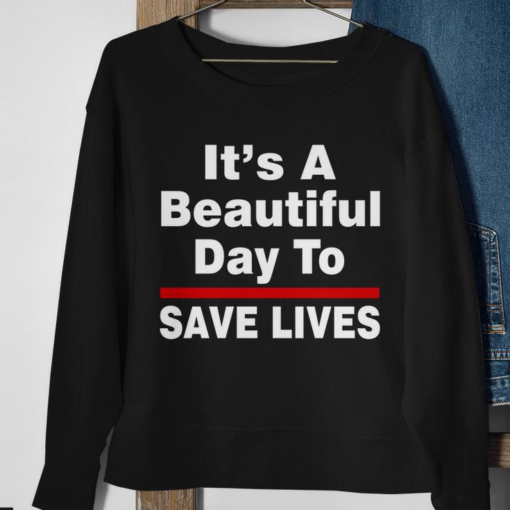 Its A Beautiful Day To Save Lives Funny Sweatshirt Gifts for Old Women