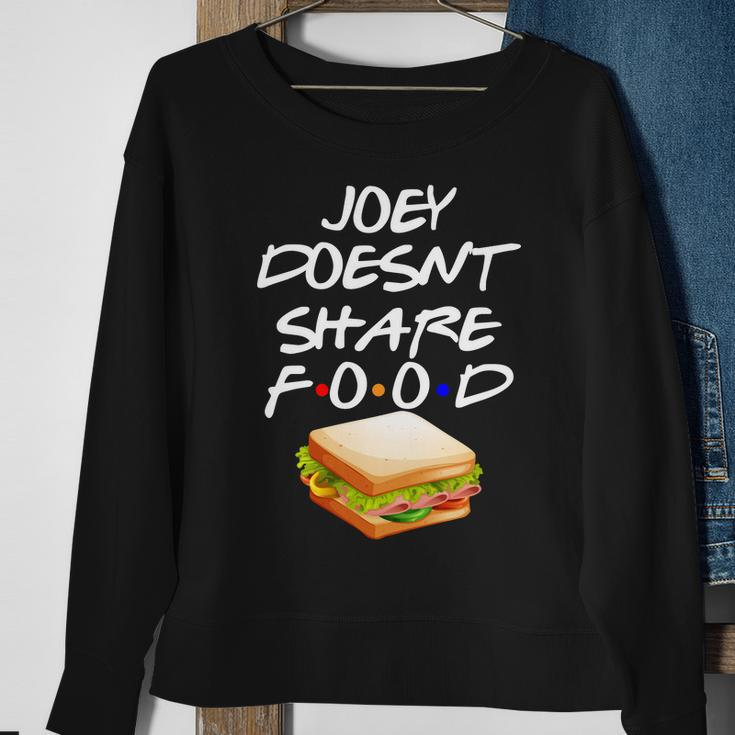 Joey Doesnt Share Food Sweatshirt Gifts for Old Women