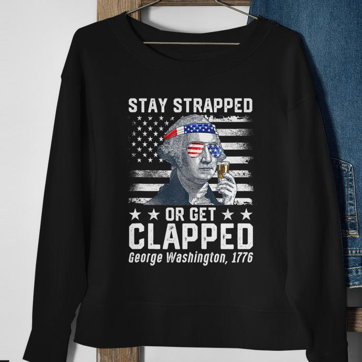 July George Washington 1776 Tee Stay Strapped Or Get Clapped Sweatshirt Gifts for Old Women
