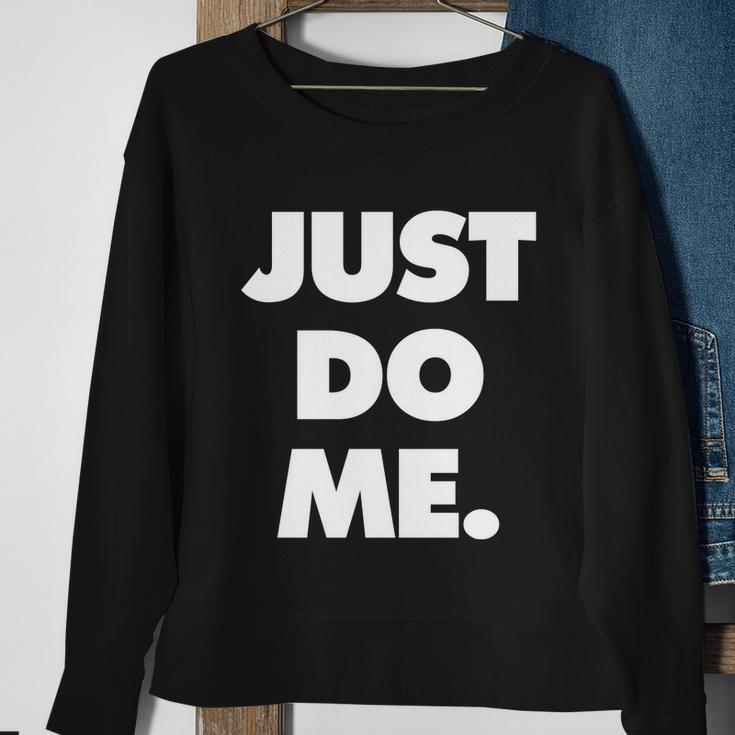 Just Do Me Funny Meme Sweatshirt Gifts for Old Women