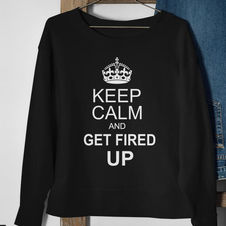 Keep Calm And Get Fired Up Sweatshirt Gifts for Old Women