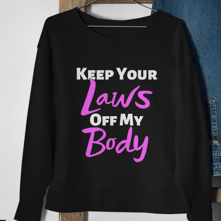 Keep Your Laws Off My Body Womens Rights Sweatshirt Gifts for Old Women