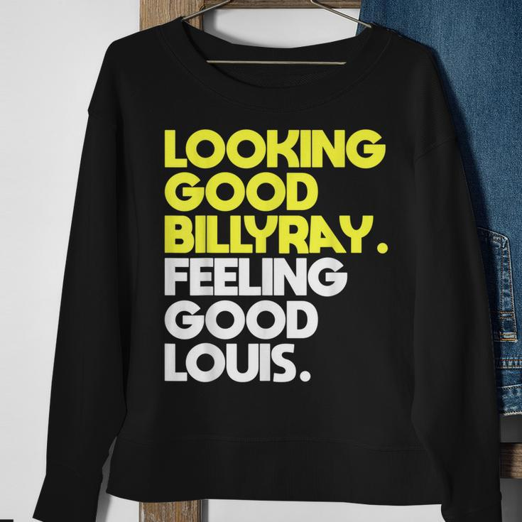 Looking Good Billy Ray Feeling Good Louis Funny Sweatshirt Gifts for Old Women
