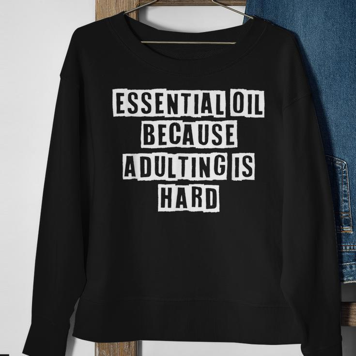 Lovely Funny Cool Sarcastic Essential Oil Because Adulting Sweatshirt Gifts for Old Women