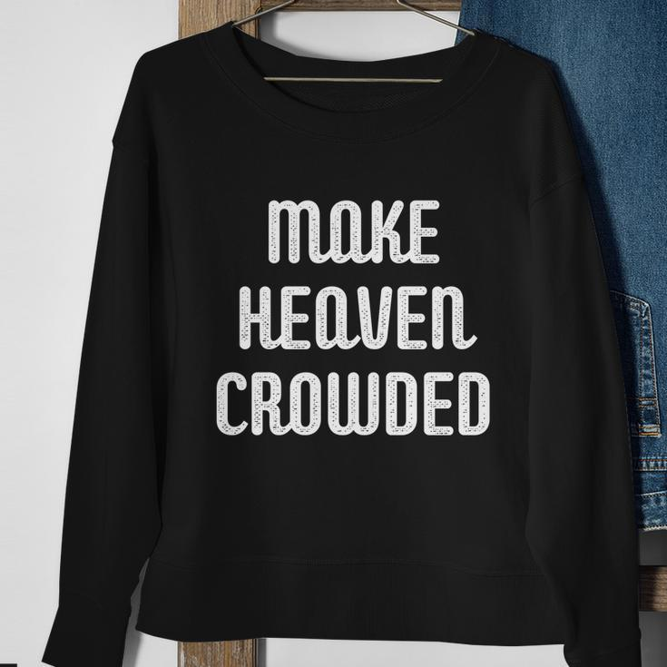 Make Heaven Crowded Christian Church Bible Faith Pastor Gift Sweatshirt Gifts for Old Women