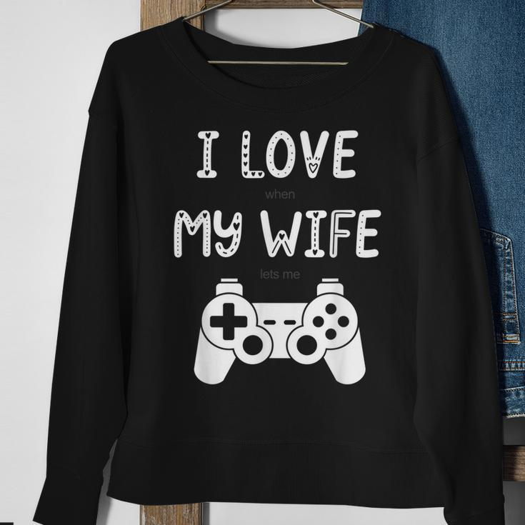 Mens I Love When My Wife Lets Me Play Videogames Sweatshirt Gifts for Old Women