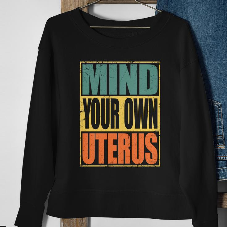 Mind Your Own Uterus Pro Choice Feminist Womens Rights Cool Gift Sweatshirt Gifts for Old Women