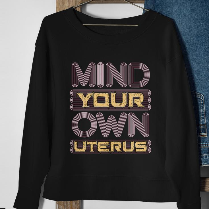 Mind Your Own Uterus Pro Choice Feminist Womens Rights Funny Gift Sweatshirt Gifts for Old Women