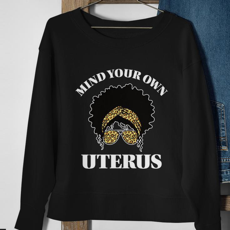 Mind Your Own Uterus Pro Choice Reproductive Rights My Body Gift Sweatshirt Gifts for Old Women