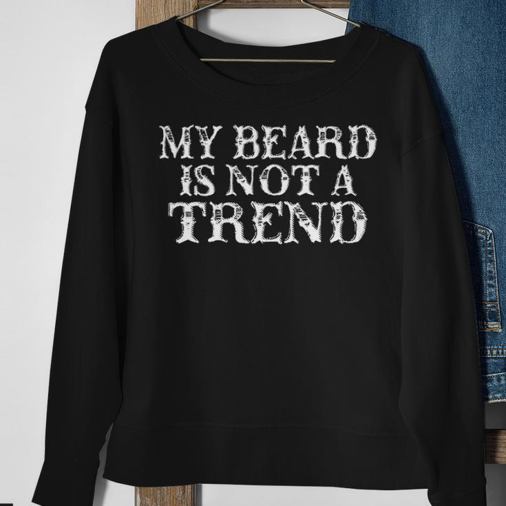 My Beard Is Not A Trend Sweatshirt Gifts for Old Women