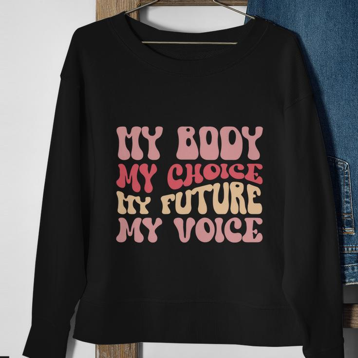 My Body My Choice My Future My Voice Pro Roe Sweatshirt Gifts for Old Women