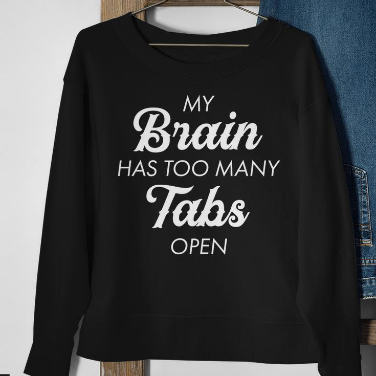 My Brain Has Too Many Tabs Open Funny Nerd Tshirt Sweatshirt Gifts for Old Women