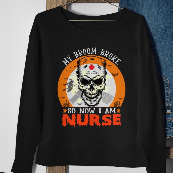 My Broom Broke So Now I Am Nurse Halloween Design Sweatshirt Gifts for Old Women