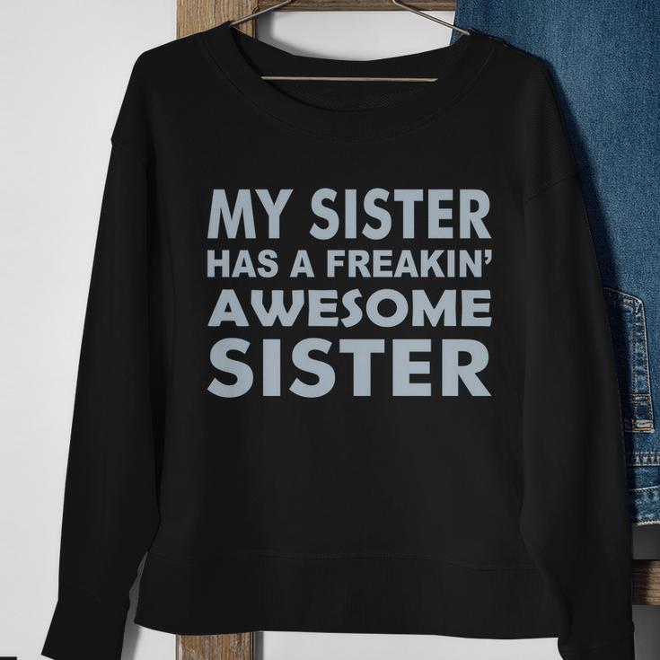 My Sister Has A Freakin Awesome Sister V2 Sweatshirt Gifts for Old Women