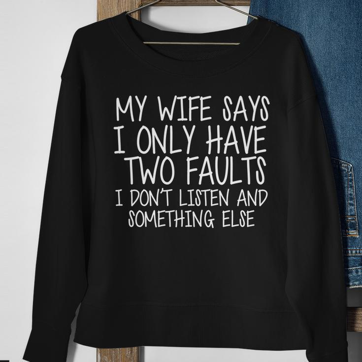 My Wife Says I Only Have Two Fault Dont Listen Sweatshirt Gifts for Old Women