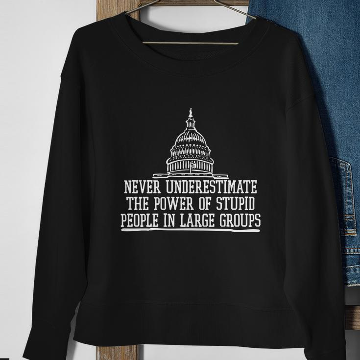 Never Underestimate The Power Of Stupid People In Large Groups V2 Sweatshirt Gifts for Old Women