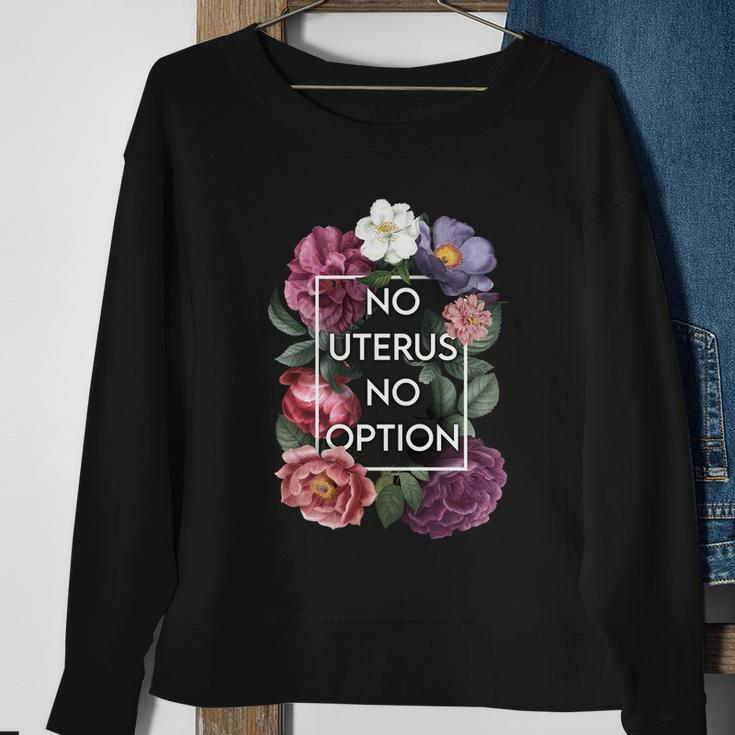 No Uterus No Opinion Floral Pro Choice Feminist Womens Cool Gift Sweatshirt Gifts for Old Women