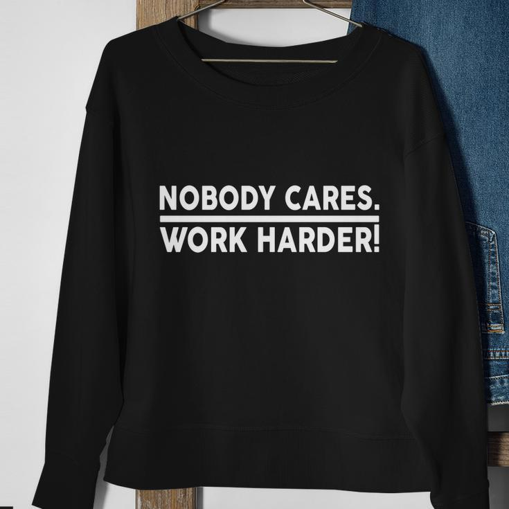 Nobody Cares Work Harder Meme Sweatshirt Gifts for Old Women