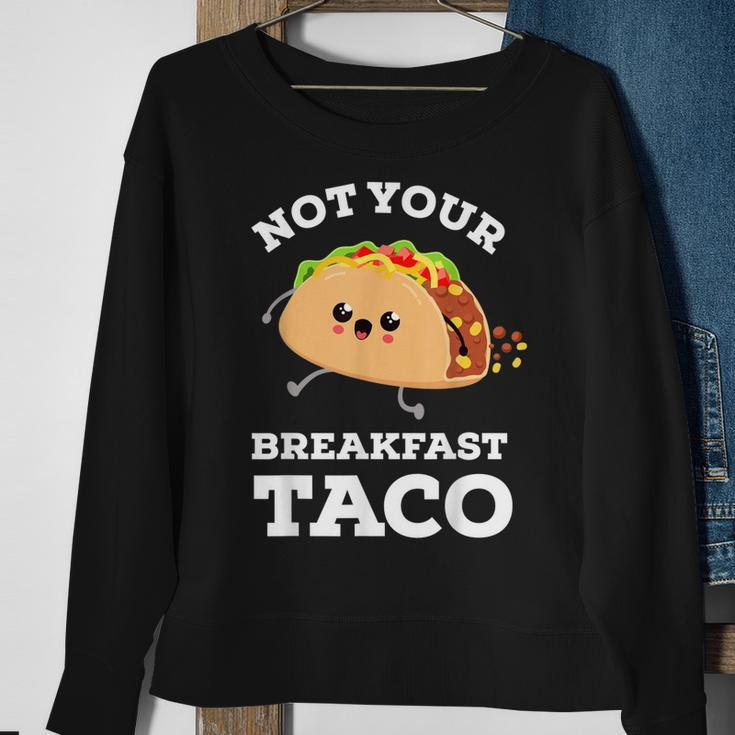 Not Your Breakfast Taco We Are Not Tacos Mexican Food Sweatshirt Gifts for Old Women