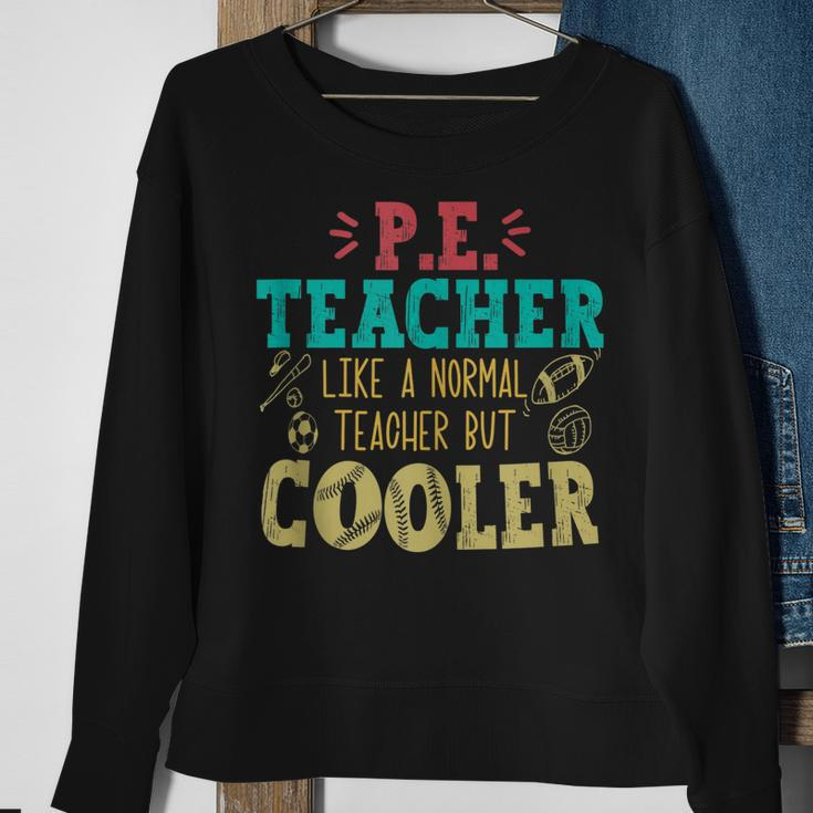 Pe Teacher Like A Normal Teacher But Cooler Pe Funny Sweatshirt Gifts for Old Women