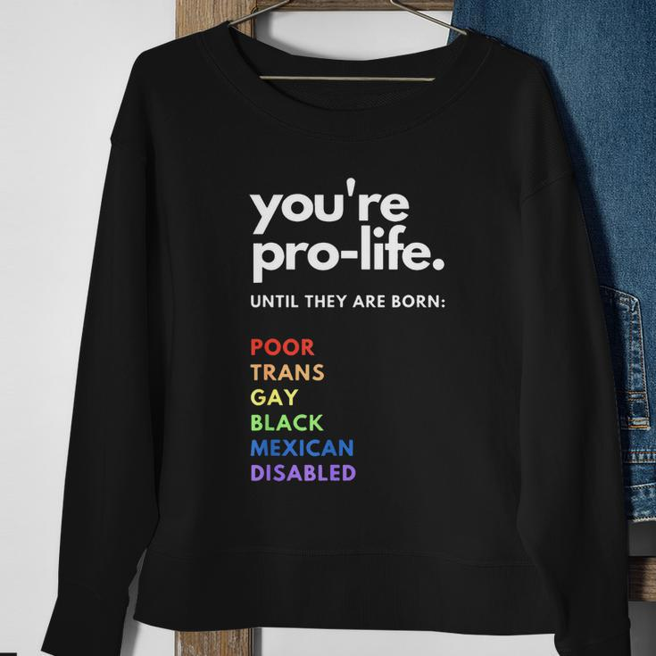 Pro Choice Youre Prolife Until They Are Born Sweatshirt Gifts for Old Women