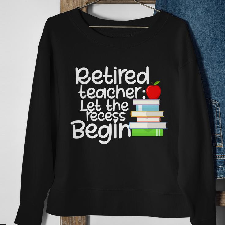 Retired Teacher Let The Recess Begin V2 Sweatshirt Gifts for Old Women