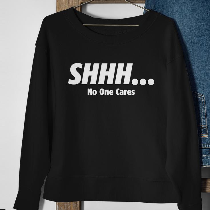 ShhhNo One Cares Tshirt Sweatshirt Gifts for Old Women