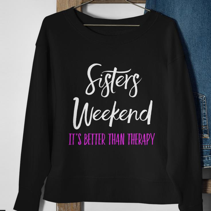 Sisters Weekend Its Better Than Therapy 2022 Girls Trip Gift Sweatshirt Gifts for Old Women