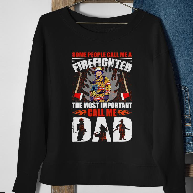 Some People Call Me A Firefighter The Most Important Call Me Dad Sweatshirt Gifts for Old Women
