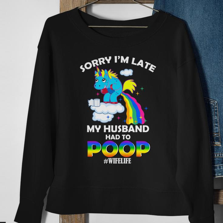 Sorry Im Late My Husband Had To Poop Sweatshirt Gifts for Old Women