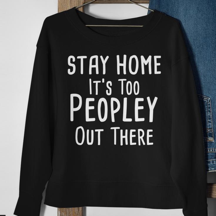 Stay Home Its Too Peopley Out There Sweatshirt Gifts for Old Women
