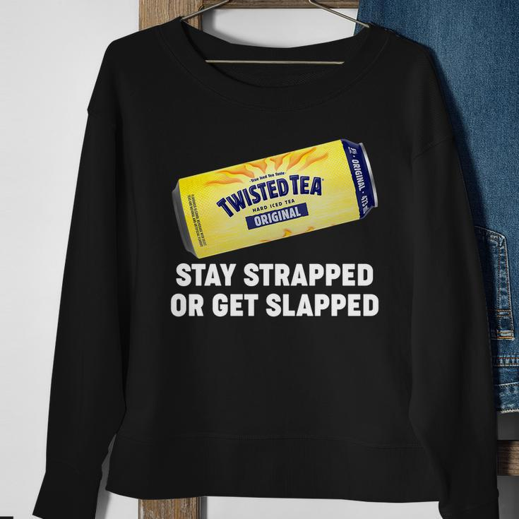 Stay Strapped Or Get Slapped Twisted Tea Funny Meme Tshirt Sweatshirt Gifts for Old Women