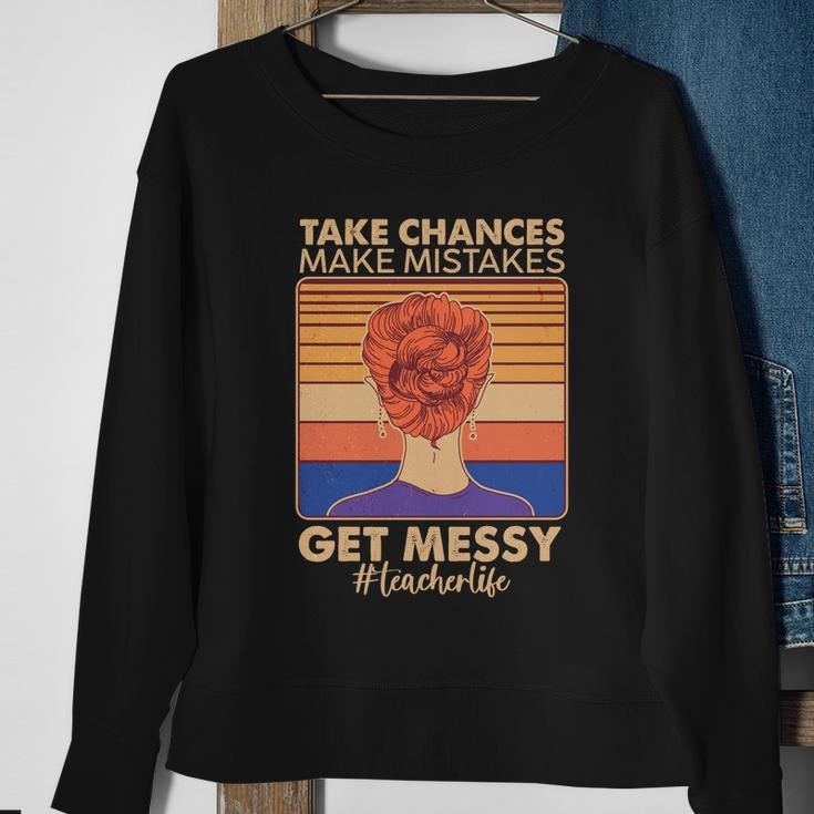 Take Chances Make Mistakes Get Messy Teacher Life Tshirt Sweatshirt Gifts for Old Women