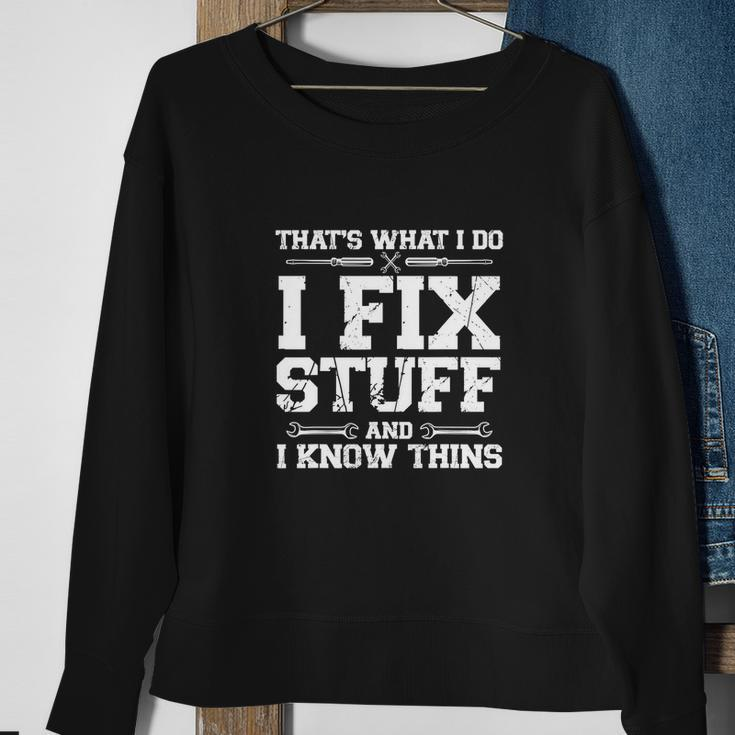 Thats What I Do I Fix Stuff And I Know Things Funny Sweatshirt Gifts for Old Women