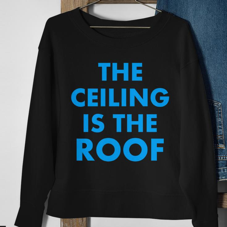 The Ceiling Is The Roof Mj Funny Quote Sweatshirt Gifts for Old Women
