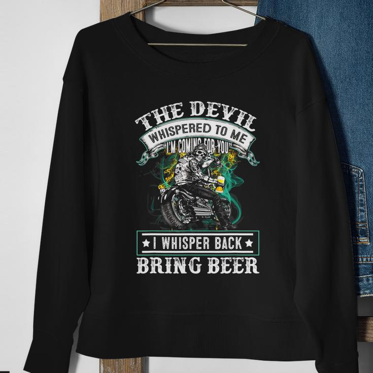 The Devil Whispered To Me Im Coming For YouBring Beer Sweatshirt Gifts for Old Women