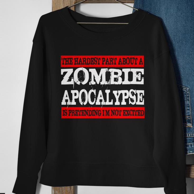 The Hardest Part About The Zombie Apocalypse Is Pretending Im Not Excited Tshirt Sweatshirt Gifts for Old Women