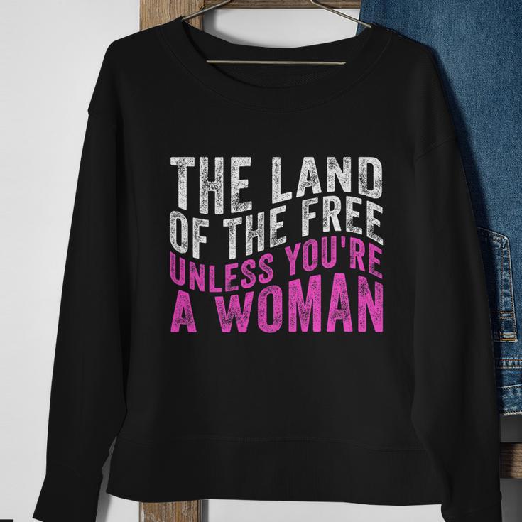 The Land Of The Free Unless Youre A Womens Right Pro Choice Sweatshirt Gifts for Old Women