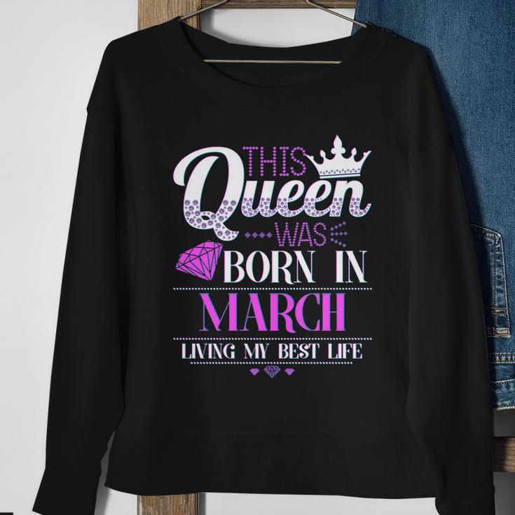 This Queen Was Born In March Living My Best Life Sweatshirt Gifts for Old Women