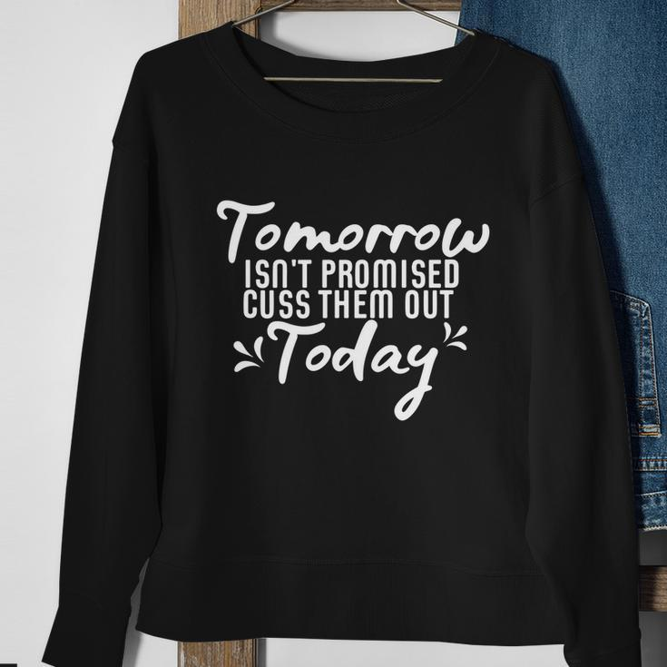 Tomorrow Isnt Promised Cuss Them Out Today Funny Gift Sweatshirt Gifts for Old Women