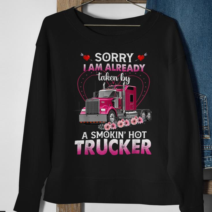 Trucker Truck Sorry I Am Already Taken By A Smokin Hot Trucker Sweatshirt Gifts for Old Women