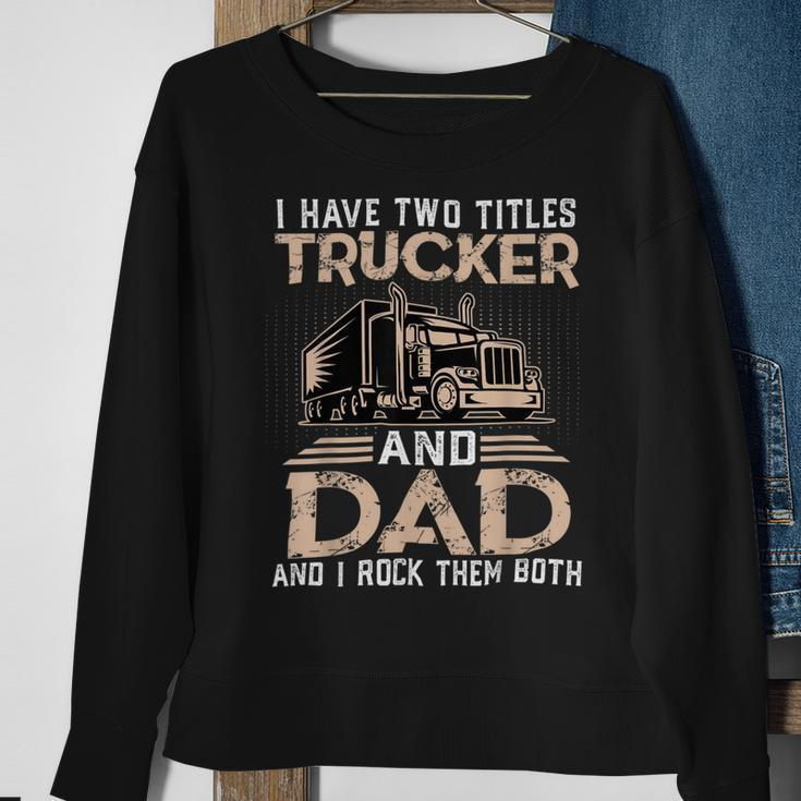 Trucker Trucker And Dad Quote Semi Truck Driver Mechanic Funny_ V3 Sweatshirt Gifts for Old Women
