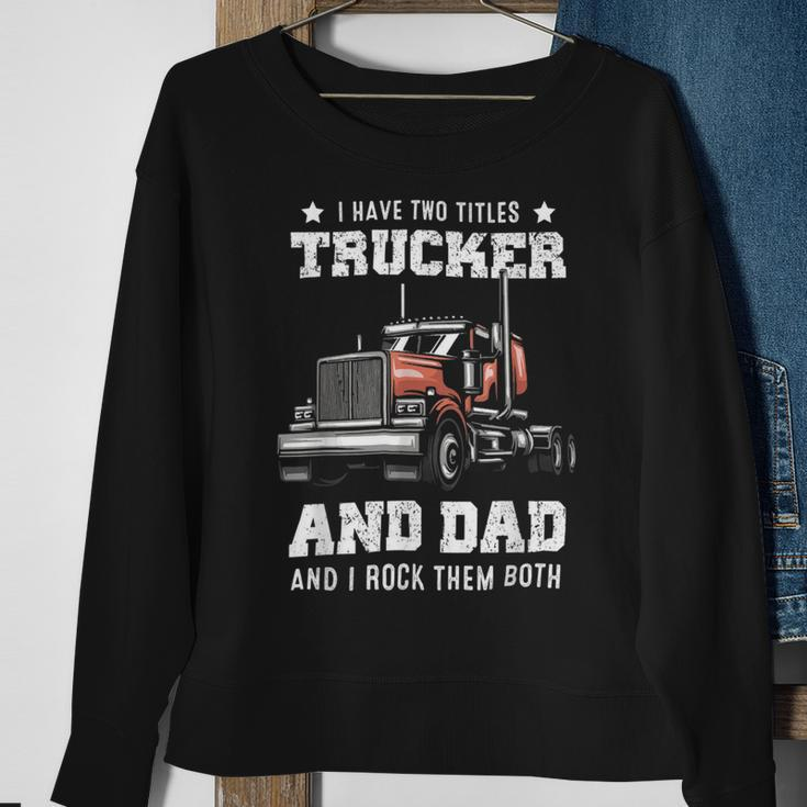 Trucker Trucker Dad Fathers Day For Papa From Wife Daughter Sweatshirt Gifts for Old Women