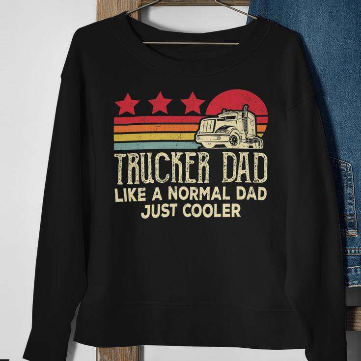 Trucker Trucker Dad Like A Normal Dad Just Cooler Fathers Day Sweatshirt Gifts for Old Women