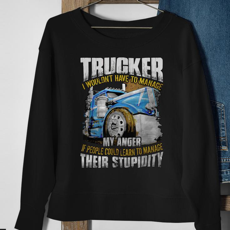 Trucker Trucker I Wouldnt Have To Manage My Anger Sweatshirt Gifts for Old Women