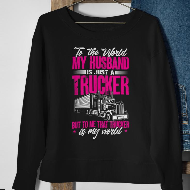 Trucker Truckers Wife To The World My Husband Just A Trucker Sweatshirt Gifts for Old Women